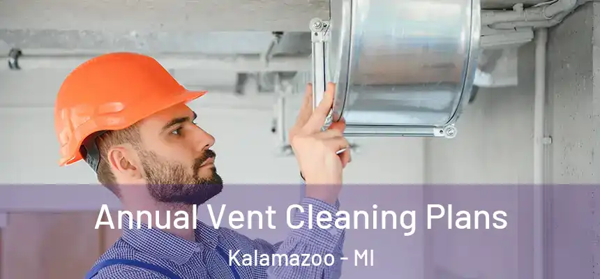  Annual Vent Cleaning Plans Kalamazoo - MI