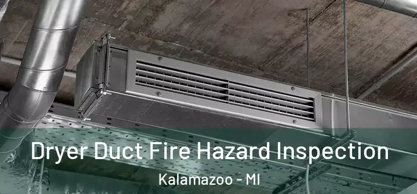 Dryer Duct Fire Hazard Inspection Kalamazoo - MI