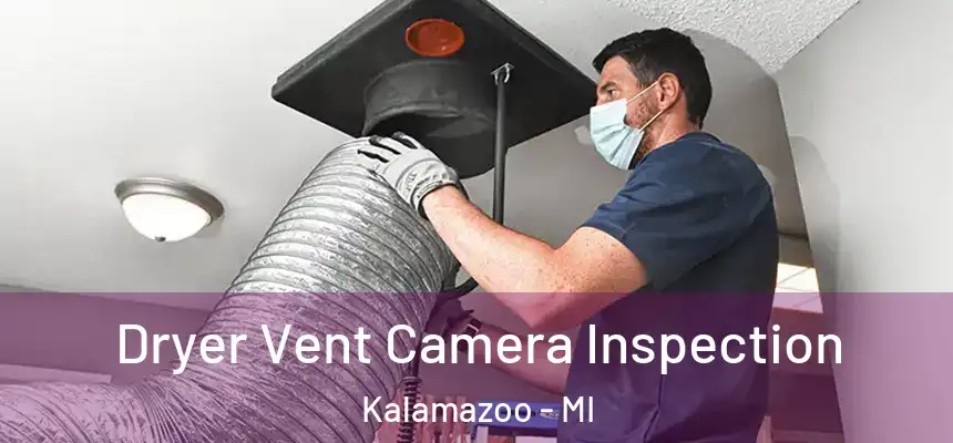  Dryer Vent Camera Inspection Kalamazoo - MI