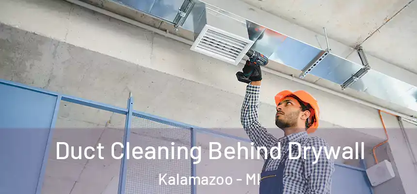  Duct Cleaning Behind Drywall Kalamazoo - MI