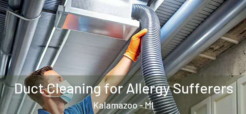  Duct Cleaning for Allergy Sufferers Kalamazoo - MI