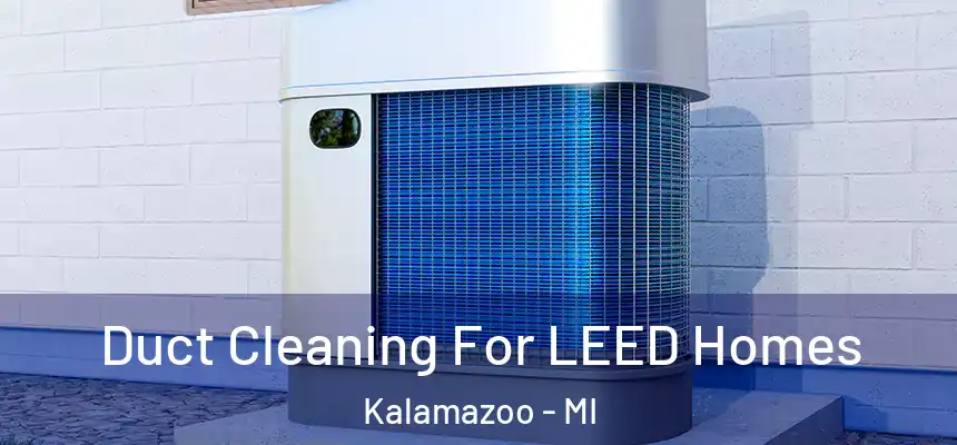  Duct Cleaning For LEED Homes Kalamazoo - MI