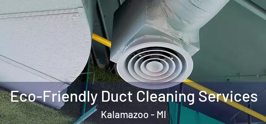  Eco-Friendly Duct Cleaning Services Kalamazoo - MI