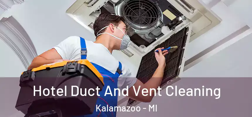  Hotel Duct And Vent Cleaning Kalamazoo - MI