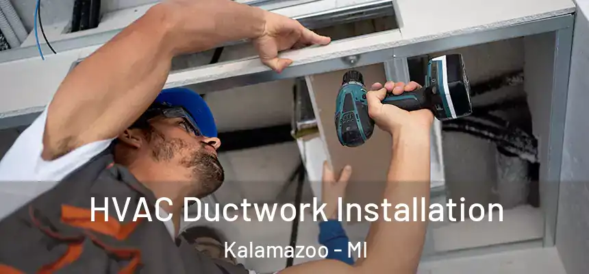  HVAC Ductwork Installation Kalamazoo - MI