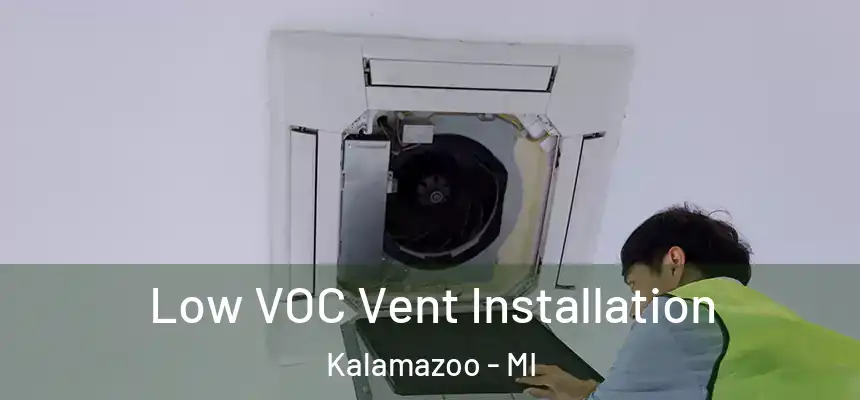  Low VOC Vent Installation Kalamazoo - MI