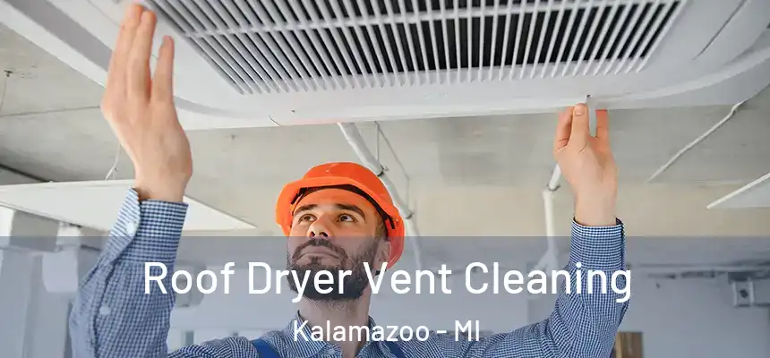 Roof Dryer Vent Cleaning Kalamazoo - MI
